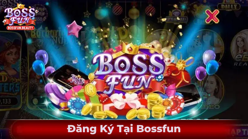 Đăng Ký Tại Bossfun