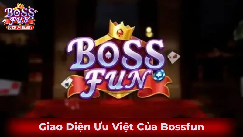 Giao Diện Ưu Việt Của Bossfun