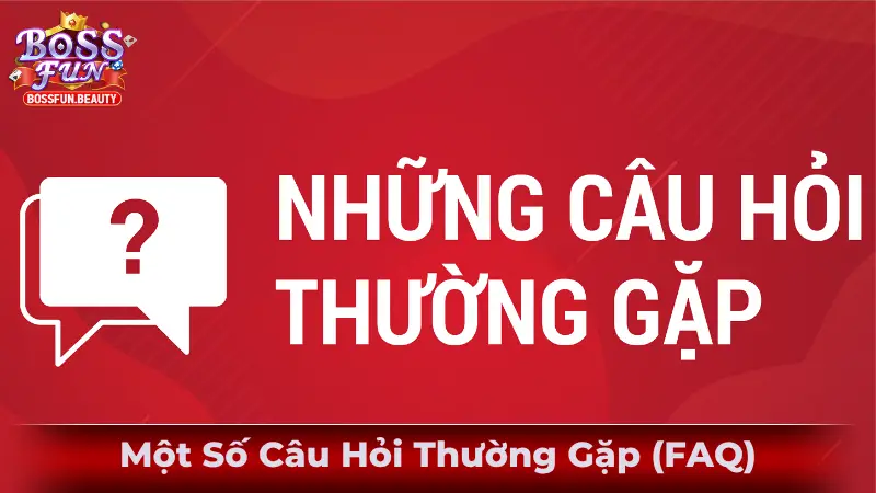 Một Số Câu Hỏi Thường Gặp (FAQ)